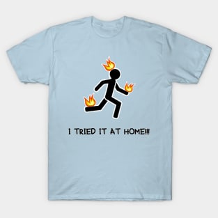 I TRIED IT AT HOME!!! T-Shirt